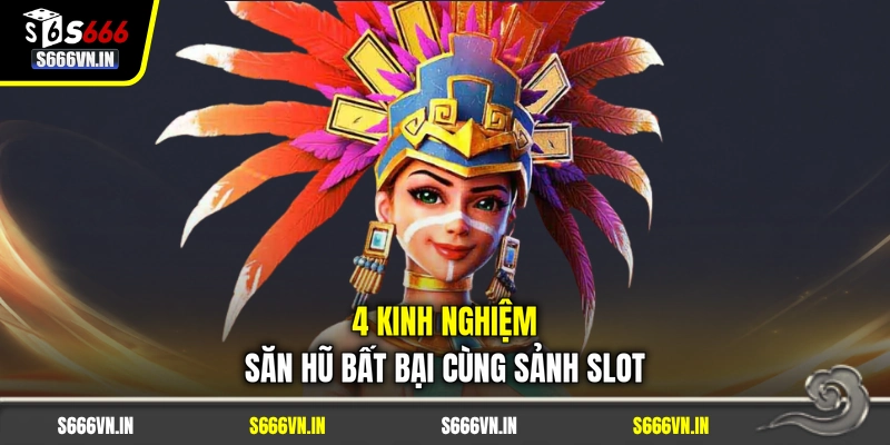 4 kinh nghiệm săn hũ bất bại cùng sảnh slot 4 kinh nghiệm săn hũ bất bại cùng sảnh slot