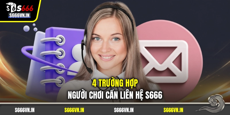 4 trường hợp người chơi cần liên hệ S666