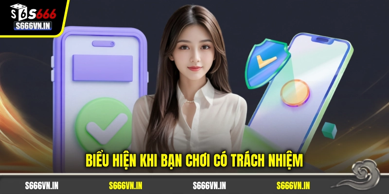 Biểu hiện khi bạn chơi có trách nhiệm