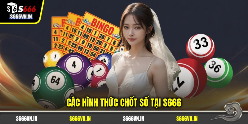 Các hình thức chốt số tại S666 Các hình thức chốt số tại S666