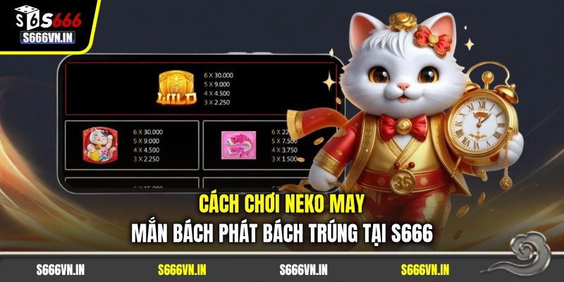 Cách Chơi Neko May Mắn Bách Phát Bách Trúng Tại S666 1 Cách Chơi Neko May Mắn Bách Phát Bách Trúng Tại S666