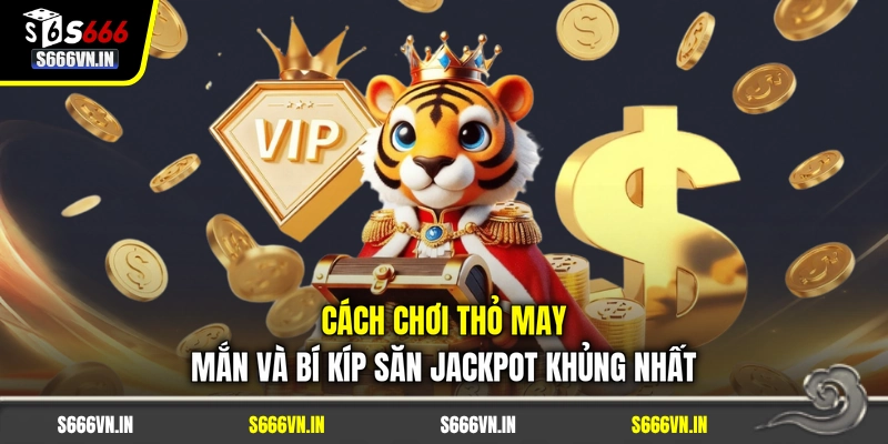 Cách Chơi Thỏ May Mắn Và Bí Kíp Săn Jackpot Khủng Nhất 1 Cách Chơi Thỏ May Mắn Và Bí Kíp Săn Jackpot Khủng Nhất
