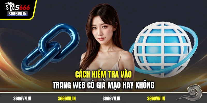 Cách kiểm tra vào trang web có giả mạo hay không