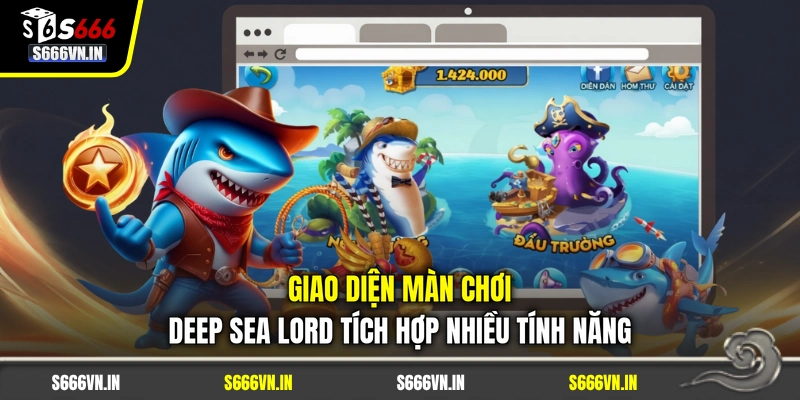 Giao diện màn chơi Deep Sea Lord tích hợp nhiều tính năng Giao diện màn chơi Deep Sea Lord tích hợp nhiều tính năng