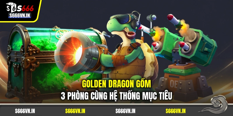 Golden Dragon gồm 3 phòng cùng hệ thống mục tiêu