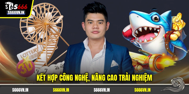 Kết hợp công nghệ, nâng cao trải nghiệm