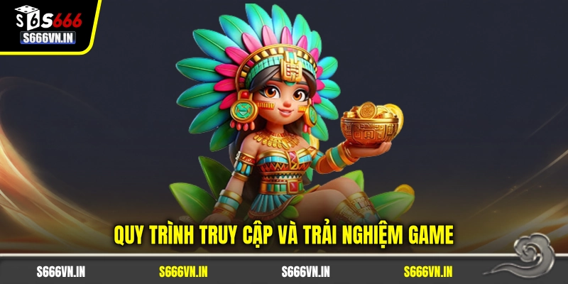 Quy trình truy cập và trải nghiệm game Quy trình truy cập và trải nghiệm game