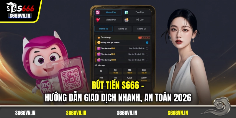 Rút Tiền S666 - Hướng Dẫn Giao Dịch Nhanh, An Toàn 2026 1 Rút Tiền S666 - Hướng Dẫn Giao Dịch Nhanh, An Toàn 2026