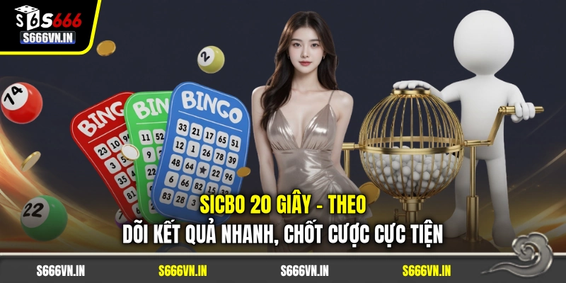 Sicbo 20 Giây - Theo Dõi Kết Quả Nhanh, Chốt Cược Cực Tiện