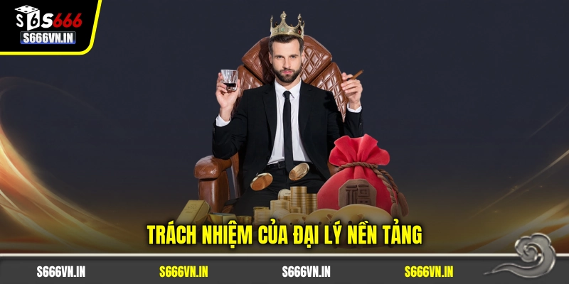 Trách nhiệm của đại lý nền tảng
